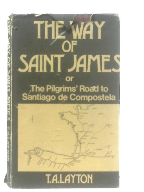 Way of Saint James or, the Pilgrims' Road to Santiago de Compostella von T. A. Layton