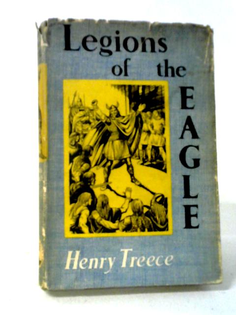 Legions of the Eagle By Henry Treece