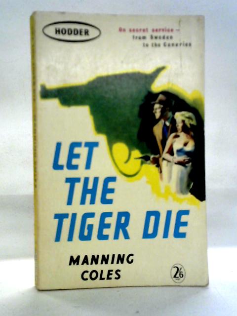 Let The Tiger Die von Manning Coles