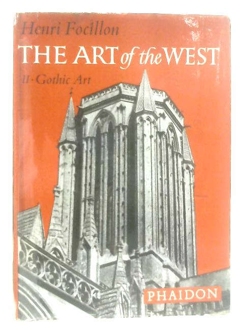 The Art of the West in the Middle Ages Volume II: Gothic Art By Henri Focillon