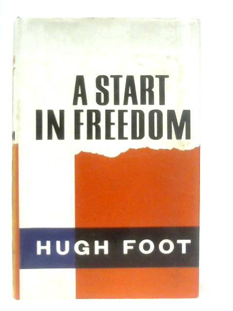 A Start in Freedom von Hugh Foot