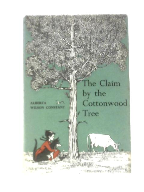 The Claim by the Cottonwood Tree By Alberta Wilson Constant