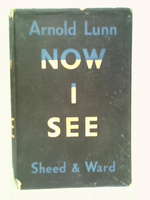 Now I See By Arnold Lunn