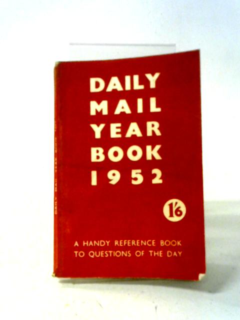 Daily Mail Year Book 1952: A Handy Reference Book to Questions of the Day par Various