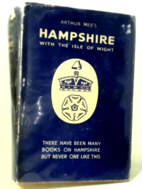 Hampshire With the Isle of Wight By Arthur Mee (ed.)