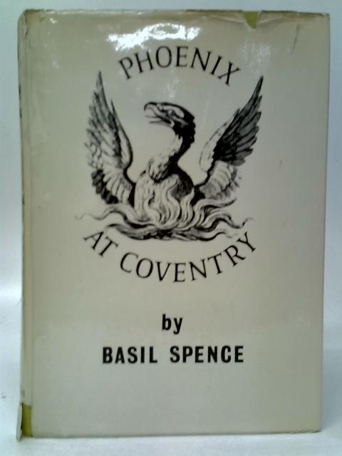 Phoenix at Coventry: The Building of a Cathedral von Basil Spence