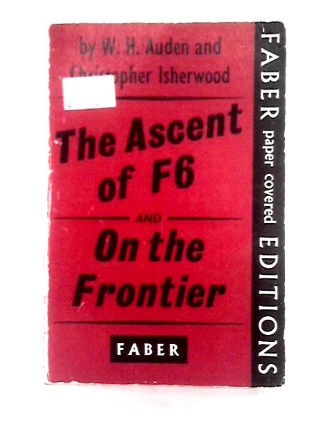 The Ascent of F6 and On The Frontier By W. H. Auden