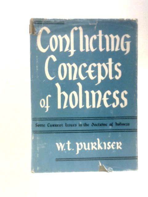 Conflicting Concepts Of Holiness: Some Current Issues In The Doctrine Of Sanctification von W.T. Purkiser