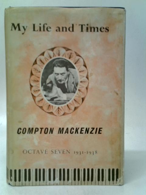 My Life and Times Octave Seven 1931-1938 par Compton Mackenzie