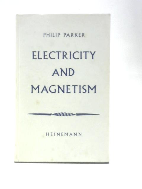 Electricity and Magnetism von P Parker