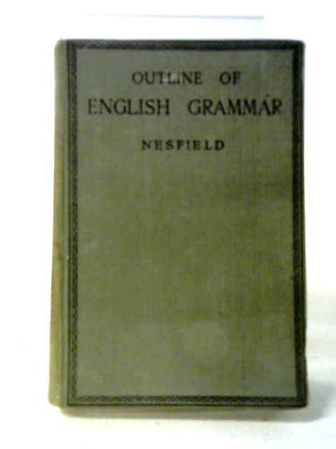 Outline of English Grammar In Five Parts von J. C. Nesfield