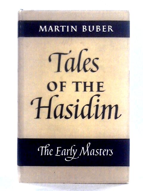 Tales of the Hasidim The Early Masters von Martin Buber
