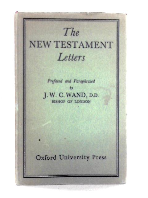 The New Testament Letters: Prefaced And Paraphrased von J. W. C. Wand