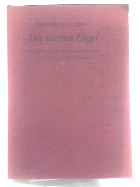 Die Eisernen Engel By Walther Kiaulehn
