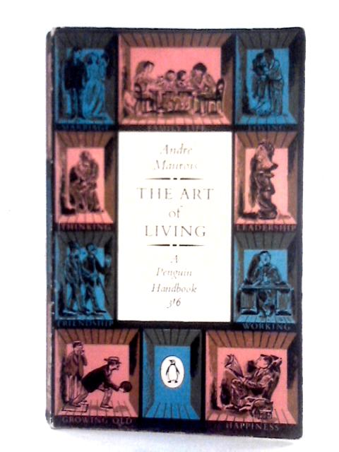 The Art of Living (Penguin Handbooks; No.38) By Andre Maurois