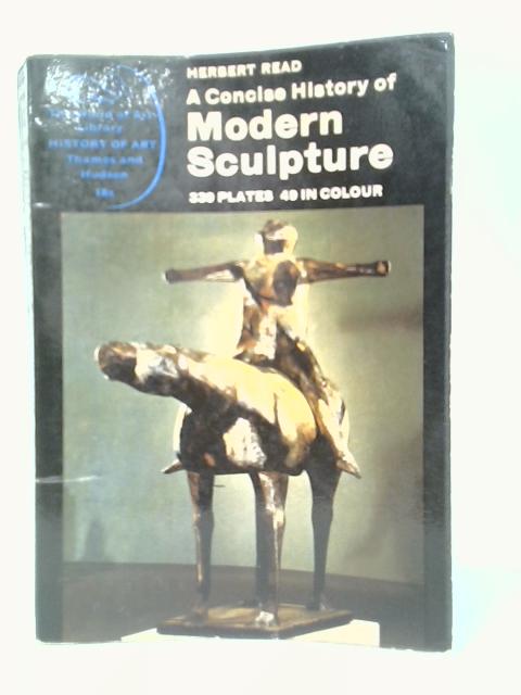 Modern Sculpture: A Concise History By Herbert Read
