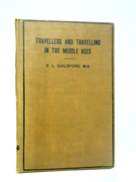 Travellers & Travelling in the Middle Ages (Texts for students) von E. L Guilford