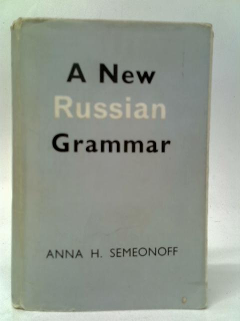 A New Russian Grammar, in Two Parts von Anna H.Semeonoff