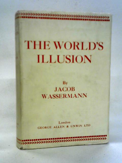 The World's Illusion By Jacob Wassermann