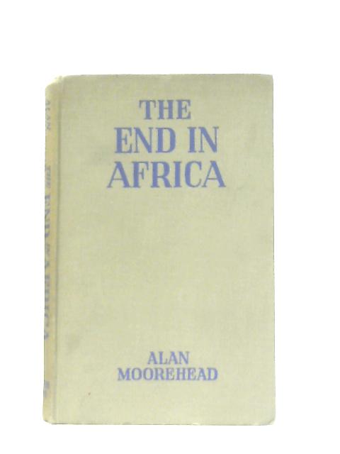 The End in Africa By Alan Moorehead
