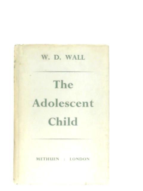 The Adolescent Child von W. D. Wall