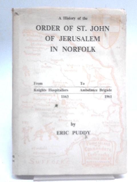 A Short History Of The Order Of The Hospital Of St. John Of Jerusalem In Norfolk By Eric Puddy
