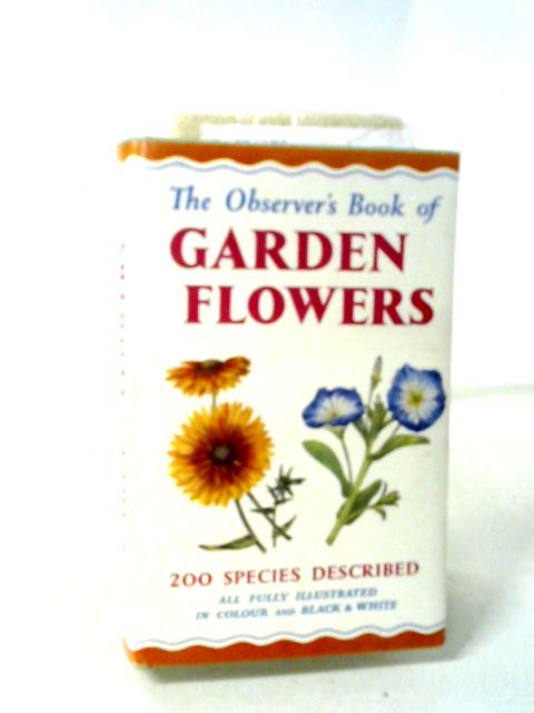 The Observer's Book of Garden Flowers - Book No 25. By Arthur King