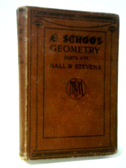 A School Geometry Parts I.-VI. By H. S. Hall and F. H. Stevens