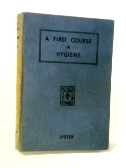 A First Course in Hygiene By Robert Arthur Lyster