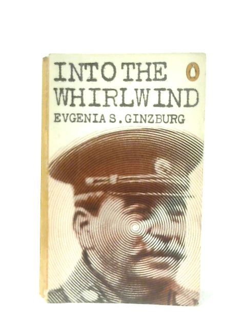 Into the Whirlwind By Evgeniia S. Ginzburg