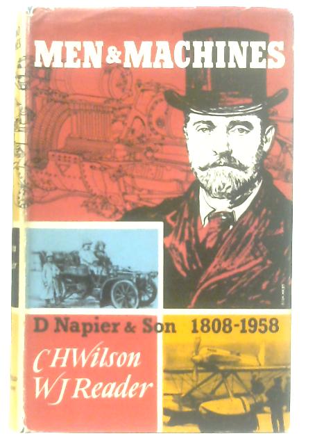 Men and Machines: A history of D. Napier & Son Engineers Ltd 1808-1958 By Charles Wilson & William Reader