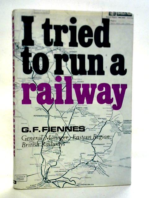 I Tried To Run A Railway von G. F. Fiennes