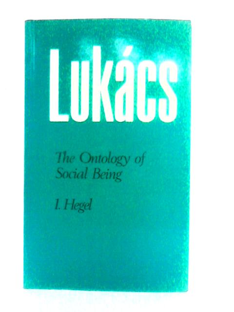 The Ontology of Social Being: 1. Hegel By Georg Lukacs