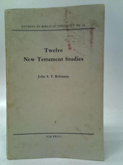 Twelve New Testament Studies By John A.T.Robinson