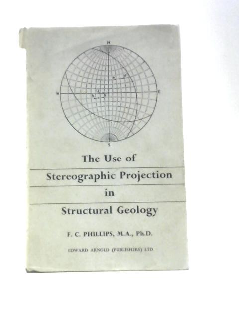 The Use of Stereographic Projection in Structural Geology By F. C. Phillips