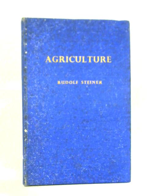 Agriculture, A Course of Eight Lectures By Rudolf Steiner