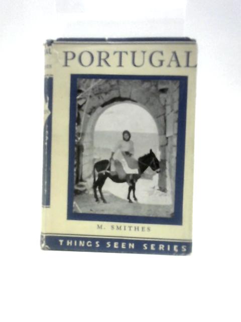 Things Seen in Portugal Many Illustrations and Sketch Map By M.Smithes