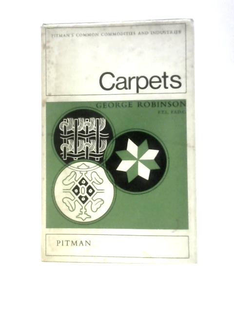 Carpets (Pitman's Common Commodities and Industries) By George Robinson
