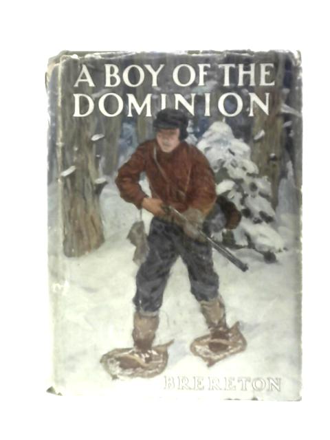 A Boy Of The Dominion. A Tale Of Canadian Immigration, Etc By F.S.Brereton