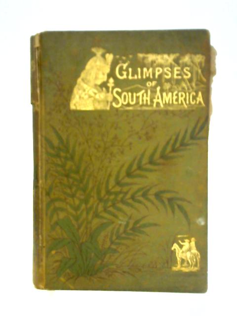 Glimpses of South America By Mary Hield