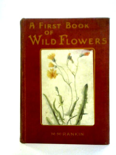 A First Book Of Wild Flowers By Margaret M Rankin