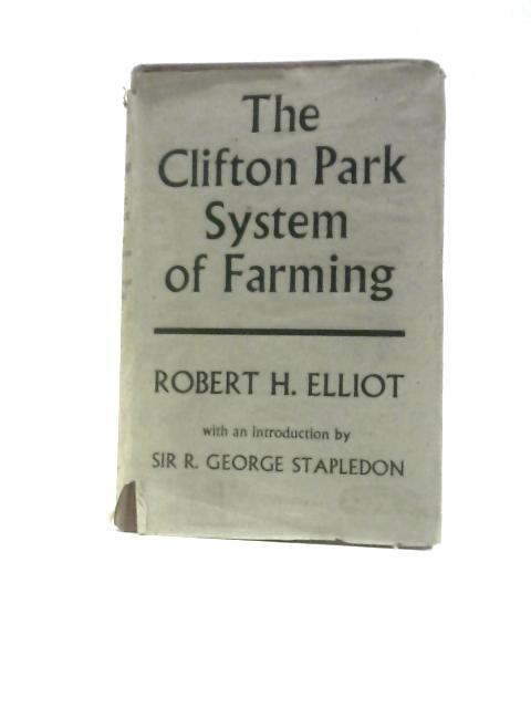 The Clifton Park System of Farming and Laying Down Land to Grass: A Guide to Landlords, Tenants and Land Legislators By Robert H.Elliot