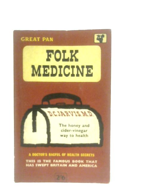 Folk Medicine, a Doctor's Guide to Good Health By D. C. Jarvis