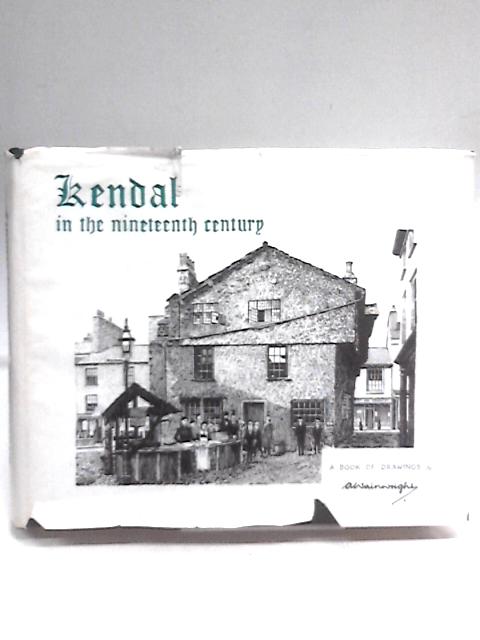 Kendal in the Nineteenth Century par A. Wainwright
