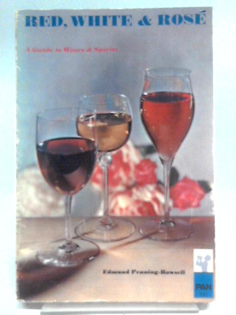 Red, White & Rose: A Guide to Wines & Spirits By Edmund Penning-Rowsell