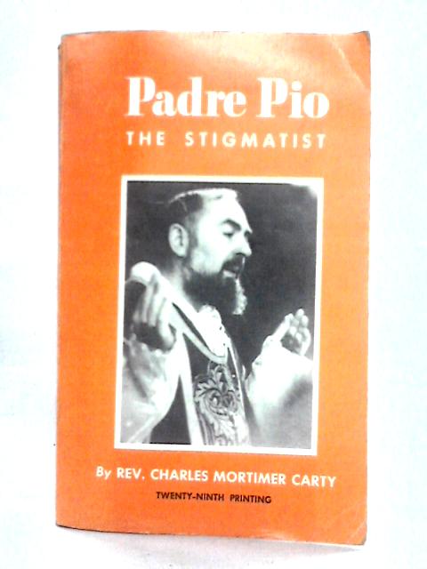 Padre Pio: The Stigmatist von Charles Mortimer Carty