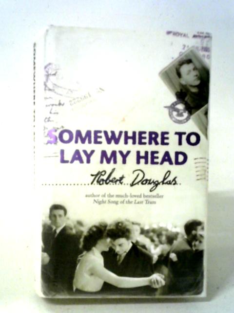 Somewhere To Lay My Head By Robert Douglas