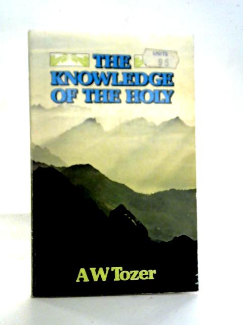The Knowledge of the Holy By A.W. Tozer