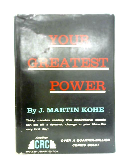 Your Greatest Power By J. Martin Kohe