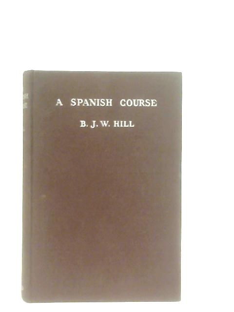 A Spanish Course By B. J. W. Hill